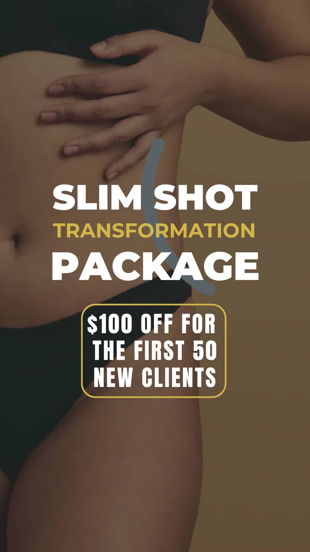 a person in black underwear gently pinches their waist. text reads, "slim shot transformation package. $100 off for the first 50 new clients," with a blue accent line above the text. medspa near me a person in black underwear gently pinches their waist. text reads, "slim shot transformation package. $100 off for the first 50 new clients," with a blue accent line above the text. medspa near me